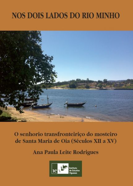 NOS DOIS LADOS DO RIO MINHO. O senhorio transfronteiriço de Santa Maria de Oia (Séculos XII a XV)